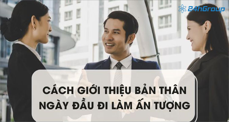 Cách giới thiệu bản thân ngày đầu đi làm cho nhân viên mới