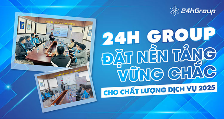 24h Group đặt nền tảng vững chắc cho chất lượng dịch vụ 2025